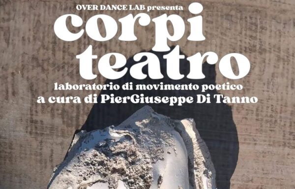 OVERDANCE LAB presenta il modulo CORPI-TEATRO a cura di PIERGIUSEPPE DI TANNO